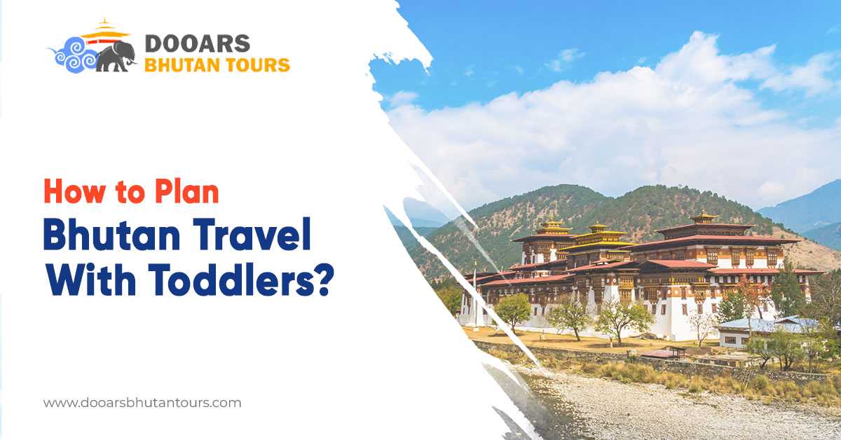 How To Plan Bhutan Travel With Toddlers?