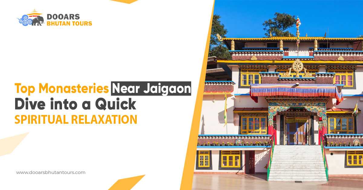 Top Monasteries Near Jaigon - Dive Into A Quick Spiritual Relaxation
