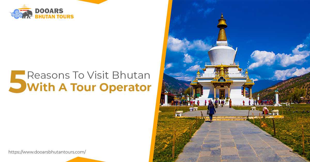 5 Reasons To Visit Bhutan With A Tour Operator