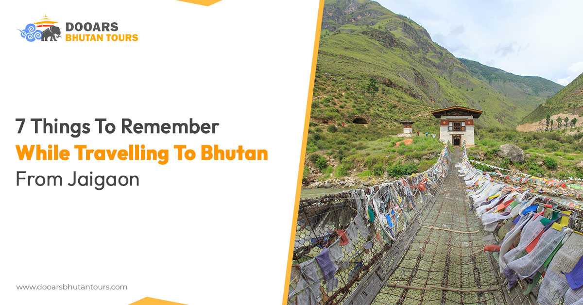 7 Things To Remember While Travelling To Bhutan From Jaigaon
