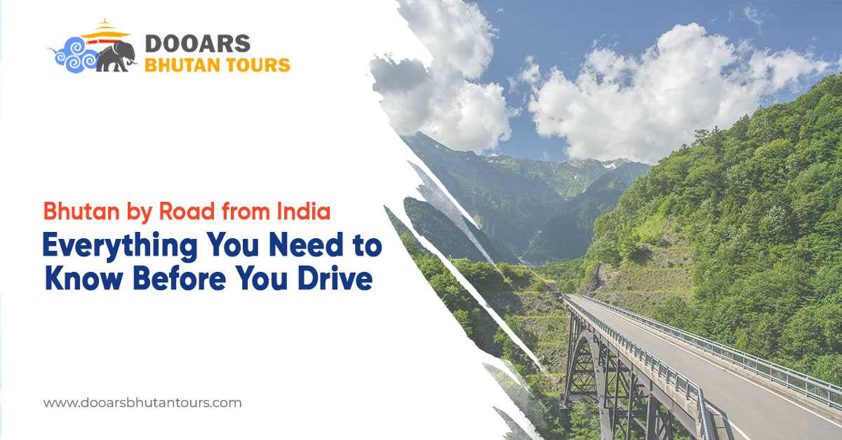 Bhutan by Road from India: Everything You Need to Know Before You Drive