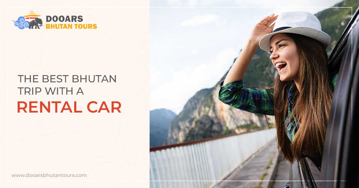 Enjoy the Best Trip to Bhutan with a Rental Car