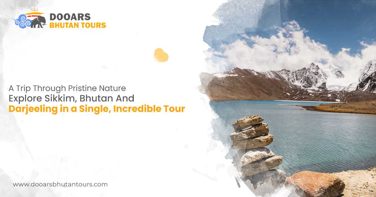 A Trip Through Pristine Nature: Explore Sikkim, Bhutan, and Darjeeling in a Single, Incredible Tour