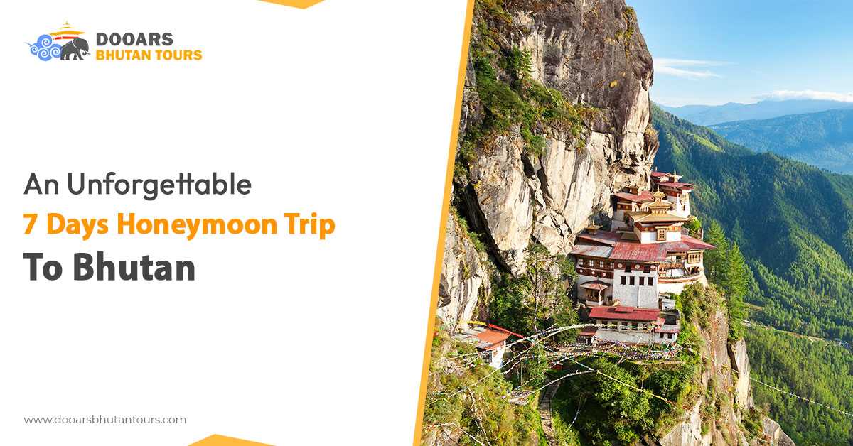 An Unforgettable 7 Days Honeymoon Trip To Bhutan